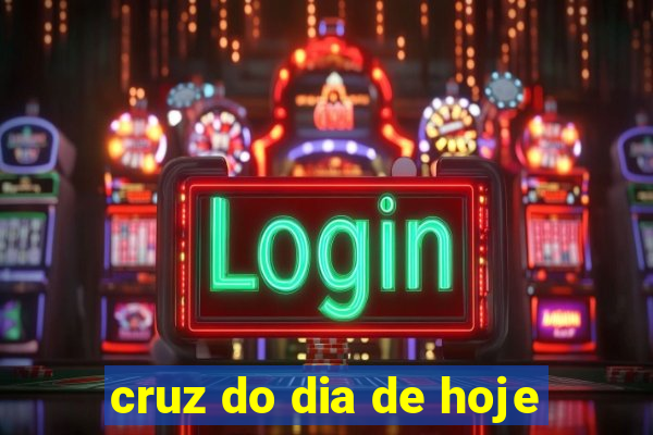 cruz do dia de hoje